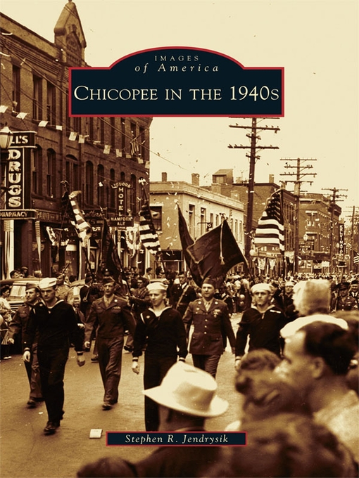 Title details for Chicopee in the 1940s by Stephen R. Jendrysik - Available